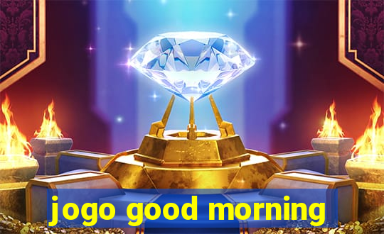 jogo good morning